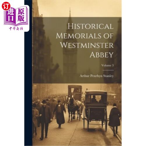 海外直订Historical Memorials of Westminster Abbey; Volume 3 威斯敏斯特教堂历史纪念馆；卷3