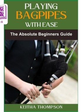海外直订Playing Bagpipes with Ease: A Beginner's Guide To Learning, Mastering Techniques 轻松演奏风笛：初学者学习指