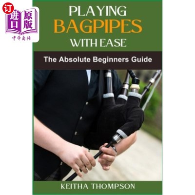 海外直订Playing Bagpipes with Ease: A Beginner's Guide To Learning, Mastering Techniques 轻松演奏风笛：初学者学习指