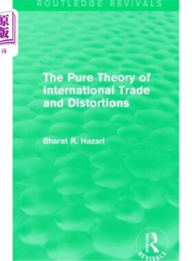 海外直订The Pure Theory of International Trade and Distortions (Routledge Revivals) 国际贸易与扭曲的纯粹理论(劳特利
