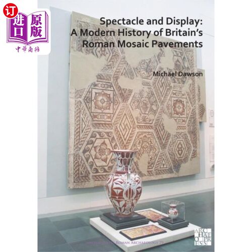海外直订Spectacle and Display: A Modern History of Brita... 奇观与展示:英国罗马马赛克路面的现代史