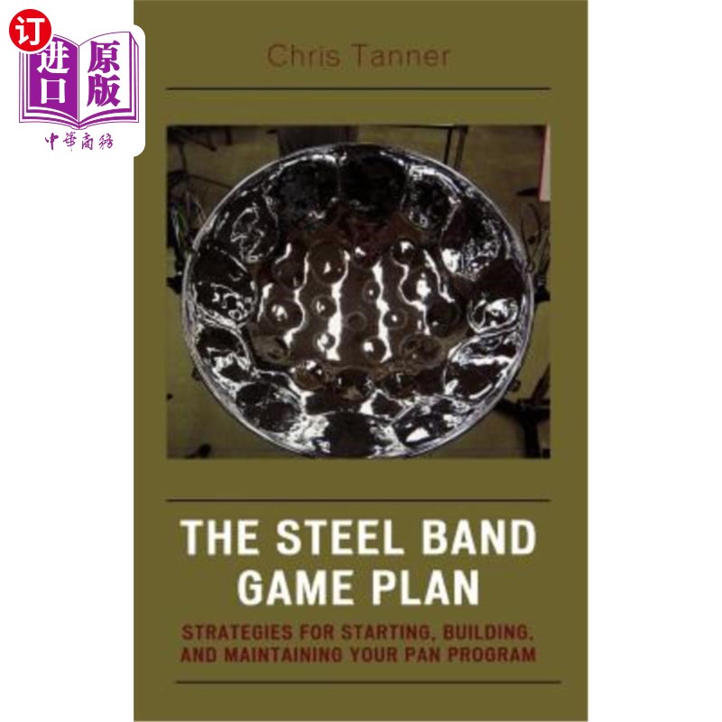 海外直订The Steel Band Game Plan: Strategies for Starting, Building, and Maintaining You 钢带游戏计划：启动、构建和
