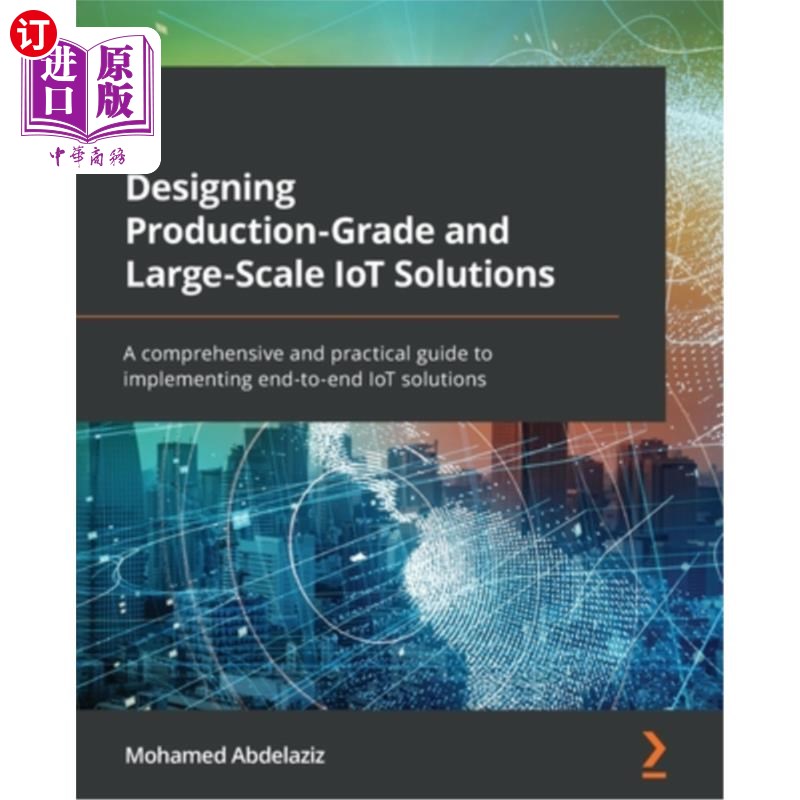 海外直订Designing Production-Grade and Large-Scale IoT Solutions: A comprehensive and pr 设计生产级和大规模物联网解