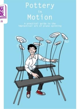 海外直订Pottery in Motion: A practical guide to the impractical art of plate spinning 《运动中的陶器：不切实际的平