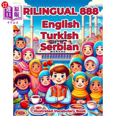 海外直订Trilingual 888 English Turkish Serbian Illustrated Vocabulary Book: Colorful Edi 三语888英语土耳其塞尔维亚