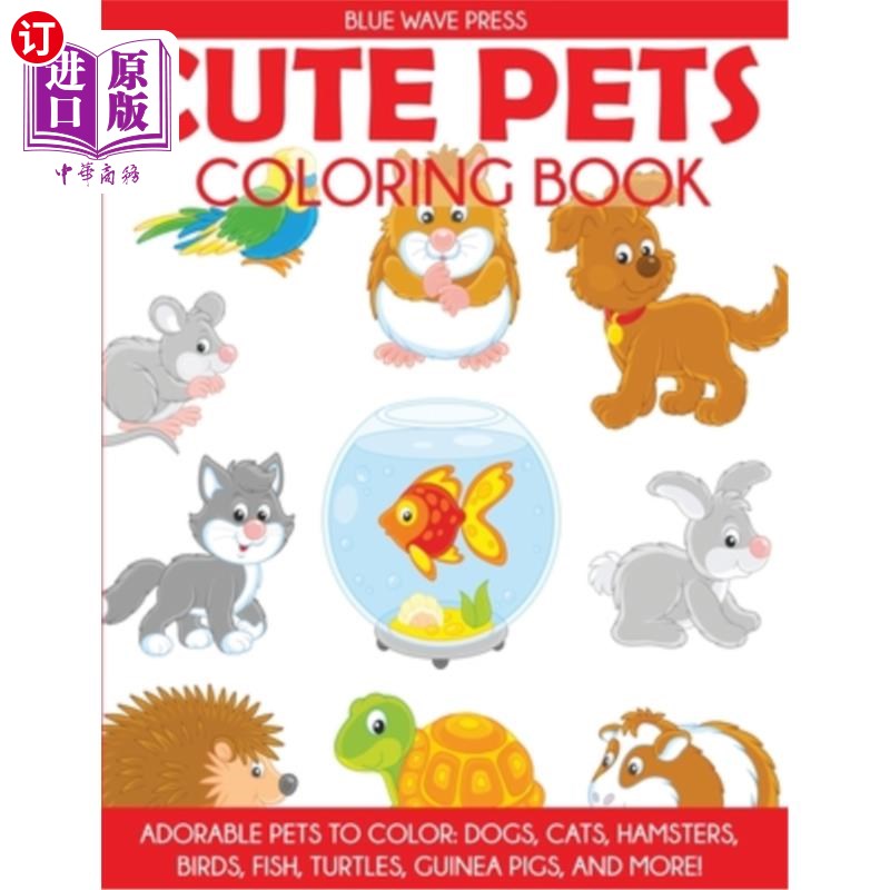 海外直订Cute Pets Coloring Book: Adorable Pets to Color, Dogs, Cats, Hamsters, Birds, Fi 可爱的宠物着色书：可爱的宠