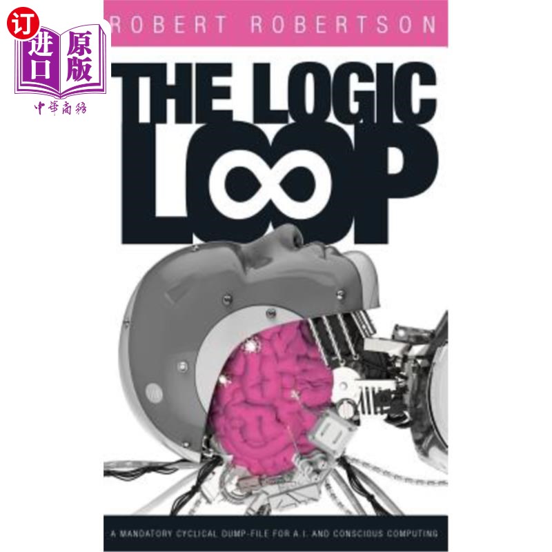 海外直订The Logic Loop: A Mandatory Cyclical Dump-File for A.I. and Conscious Computing 逻辑循环：用于人工智能和有