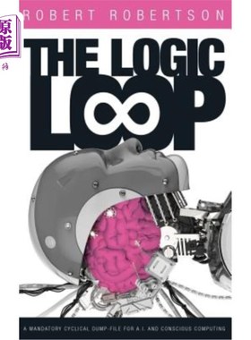 海外直订The Logic Loop: A Mandatory Cyclical Dump-File for A.I. and Conscious Computing 逻辑循环：用于人工智能和有