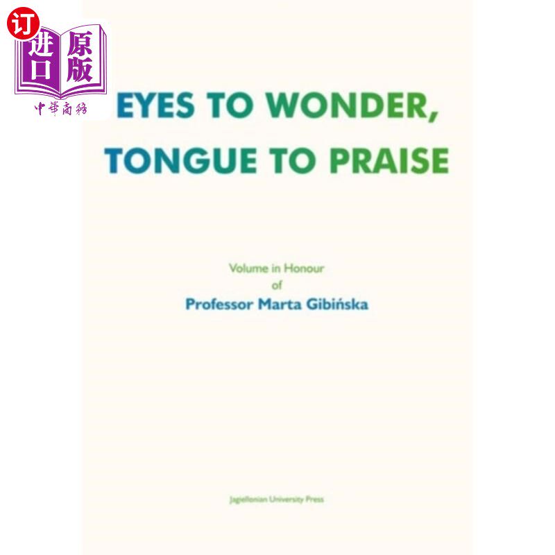 海外直订Eyes to Wonder, Tongue to Praise - Volume in Honour of Professor Marta Gibinska 眼睛要惊奇,舌头要赞美——纪念