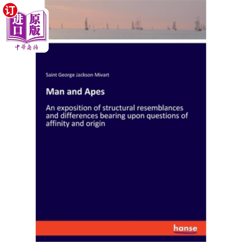 海外直订Man and Apes: An exposition of structural resemblances and differences bearing u 人与猿:关于亲缘关系和起源
