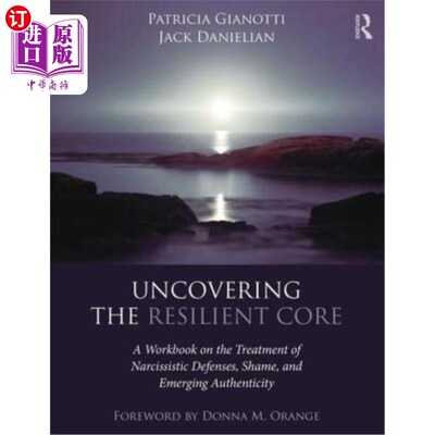 海外直订医药图书Uncovering the Resilient Core: A Workbook on the Treatment of Narcissistic Defen 揭示弹性核心：自恋