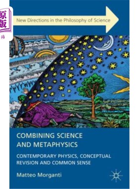 海外直订Combining Science and Metaphysics: Contemporary Physics, Conceptual Revision and 科学与形而上学的结合:当代