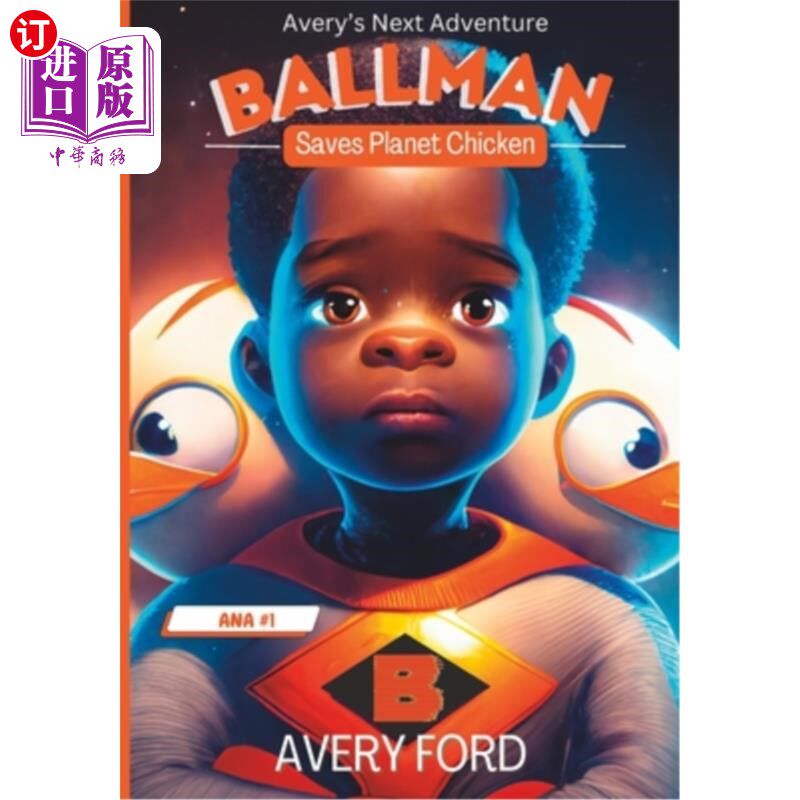 海外直订Avery's Next Adventure: Ballman Saves Planet Chicken 艾弗里的下一次冒险:鲍尔曼拯救鸡肉星球