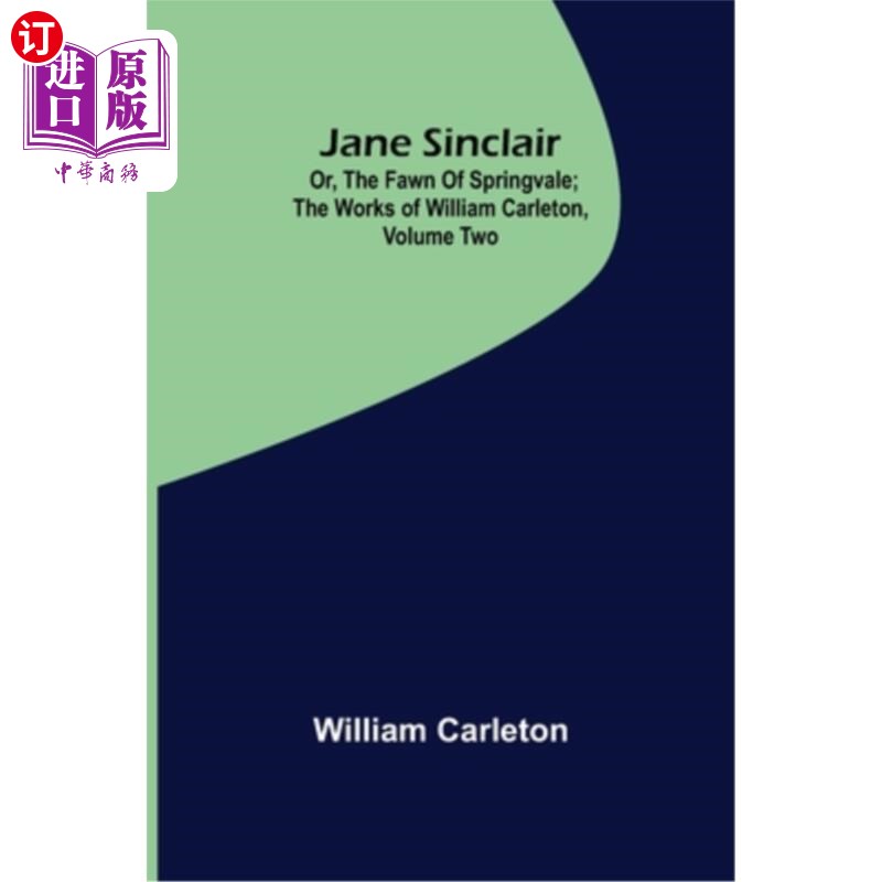 海外直订Jane Sinclair; Or, The Fawn Of Springvale; The Works of William Carleton, Volume 简·辛克莱;或者《春谷的小鹿