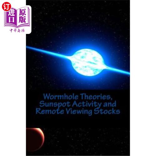 海外直订Wormhole Theories, Sunspot Activity and Remote Viewing Stocks: Published by the  虫洞理论、太阳黑子活动和远