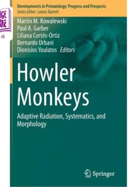 海外直订Howler Monkeys: Adaptive Radiation, Systematics, and Morphology 吼猴:适应性辐射，分类学和形态学