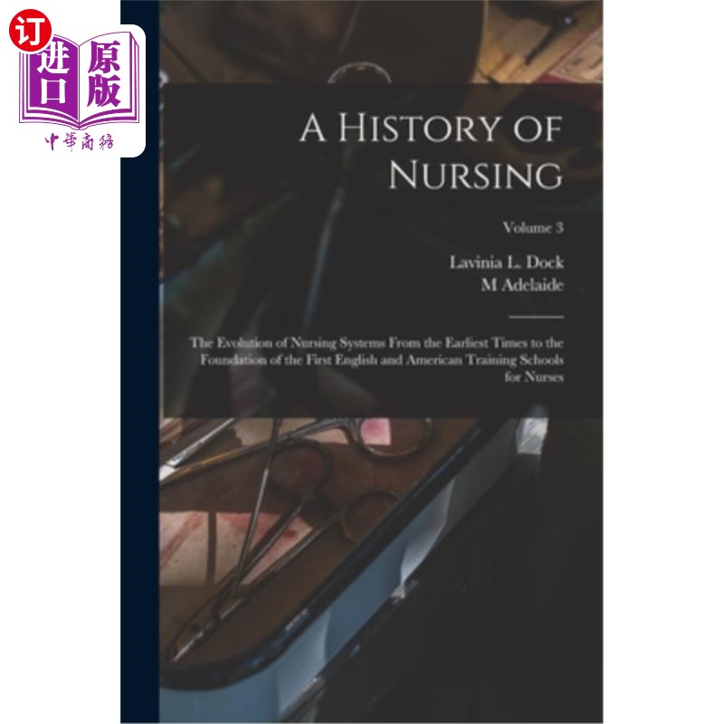 海外直订医药图书A History of Nursing; the Evolution of Nursing Systems From the Earliest Times t 护理史;护理制度的