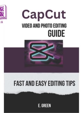 海外直订CapCut Video and Photo Editing Guide: Fast and Easy CapCut Editing Tips CapCut视频和照片编辑指南：快速和容