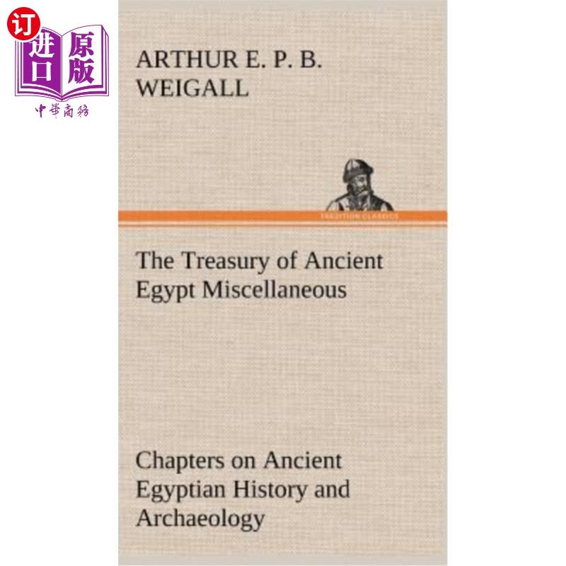 海外直订The Treasury of Ancient Egypt Miscellaneous Chapters on Ancient Egyptian History 古埃及国库古埃及历史和考古