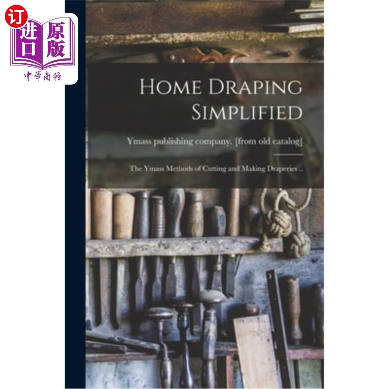 海外直订Home Draping Simplified; the Ymass Methods of Cutting and Making Draperies .. 简化家居悬垂;Ymass裁剪和制作