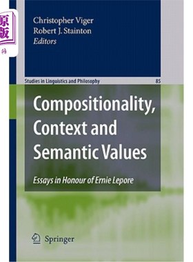 海外直订Compositionality, Context and Semantic Values: Essays in Honour of Ernie Lepore 构成、语境和语义价值:纪念厄