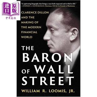 华尔街男爵 克拉伦斯狄龙与现代金融世界的诞生 Baron of Wall Street 英文原版 Jr Loomis【中商原版】
