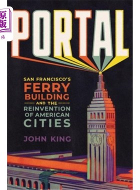 海外直订Portal: San Francisco's Ferry Building and the Reinvention of American Cities 传送门:旧金山渡轮大厦和美国城