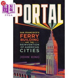 海外直订Portal: San Francisco's Ferry Building and the Reinvention of American Cities 传送门:旧金山渡轮大厦和美国城