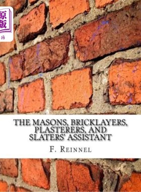 海外直订The Masons, Bricklayers, Plasterers, and Slaters' Assistant: The Art of Masonry, 泥瓦匠、泥瓦匠、泥瓦匠和泥