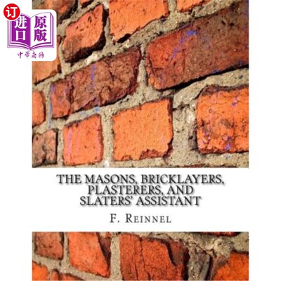 海外直订The Masons, Bricklayers, Plasterers, and Slaters' Assistant: The Art of Masonry, 泥瓦匠、泥瓦匠、泥瓦匠和泥