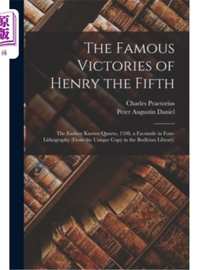 海外直订The Famous Victories of Henry the Fifth: The Earliest Known Quarto, 1598, a Facs 亨利五世的著名胜利:已知最