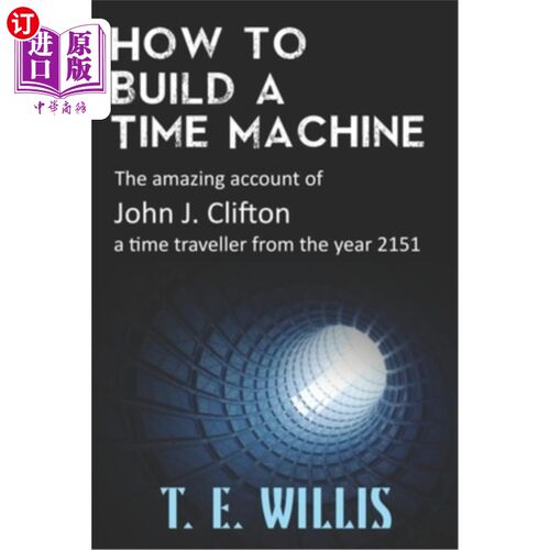 海外直订How to Build a Time Machine: The amazing account of John J. Clifton, a time trav 如何建造时间机器:来自2151