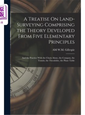 海外直订A Treatise On Land-Surveying Comprising the Theory Developed From Five Elementar 由五项基本原则发展而来的土
