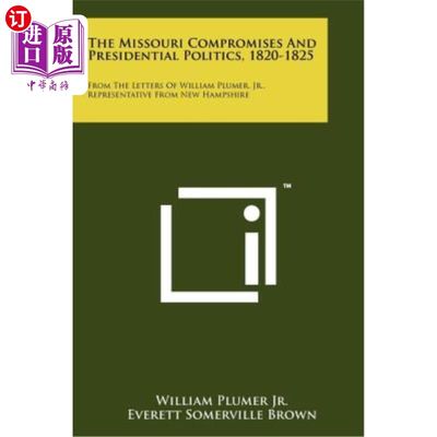 海外直订The Missouri Compromises and Presidential Politics, 1820-1825: From the Letters  密苏里妥协与总统政治，1820