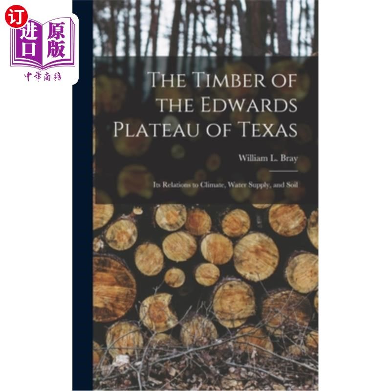 海外直订The Timber of the Edwards Plateau of Texas: Its Relations to Climate, Water Supp 德克萨斯州爱德华兹高原的木