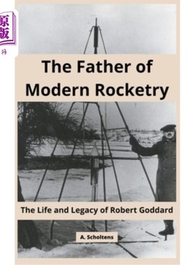 海外直订The Father of Modern Rocketry: The Life and Legacy of Robert Goddard 现代火箭之父:罗伯特·戈达德的一生和遗产