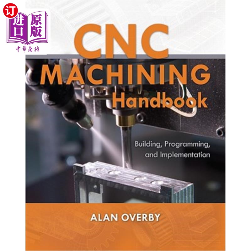 海外直订Cnc Machining Handbook: Building, Programming, and Implementation 数控加工手册：建立、编程和实施