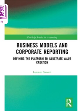 海外直订Business Models and Corporate Reporting: Defining the Platform to Illustrate Val 商业模式和企业报告：定义平
