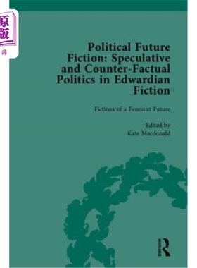 海外直订Political Future Fiction: Speculative and Counter-Factual Politics in Edwardian  政治未来小说:爱德华时代小