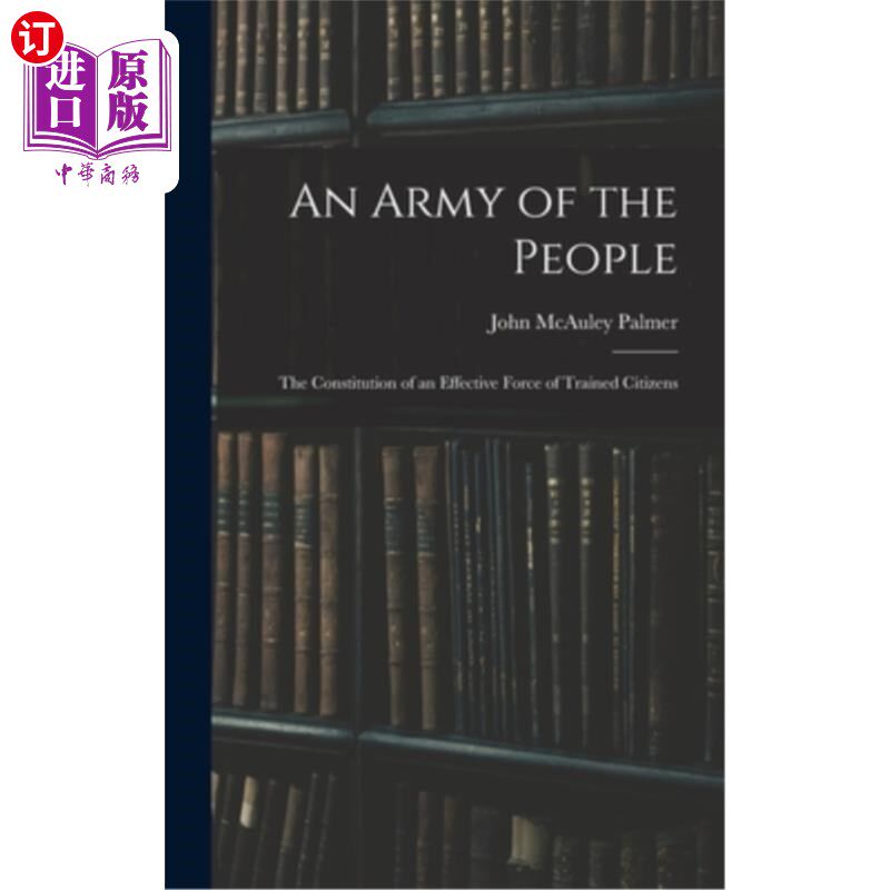 海外直订An Army of the People: The Constitution of an Effective Force of Trained Citizen 人民的军队:训练有素的公民