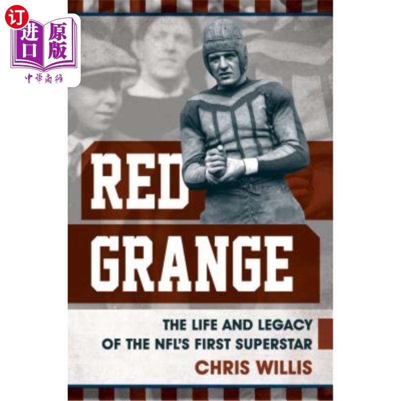 海外直订Red Grange: The Life and Legacy of the Nfl's First Superstar 红田庄:NFL第一位超级巨星的生命和遗产