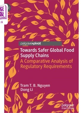 海外直订Towards Safer Global Food Supply Chains: A Comparative Analysis of Regulatory Re 走向更安全的全球食品供应链