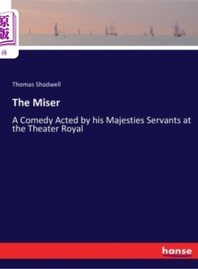 海外直订The Miser: A Comedy Acted by his Majesties Servants at the Theater Royal 《吝啬鬼:由国王陛下的仆人在皇家剧