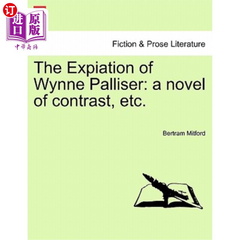 海外直订The Expiation of Wynne Palliser: A Novel of Contrast, Etc. 韦恩·帕利塞的赎罪:一部对比小说等。