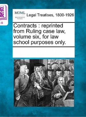海外直订Contracts: Reprinted from Ruling Case Law, Volume Six, for Law School Purposes O 合同:转载自裁决判例法，卷