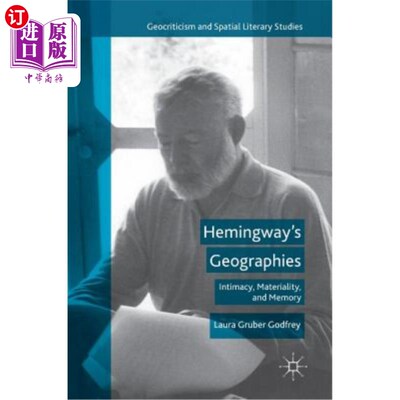 海外直订Hemingway's Geographies: Intimacy, Materiality, and Memory 海明威的地理：亲密、物质和记忆