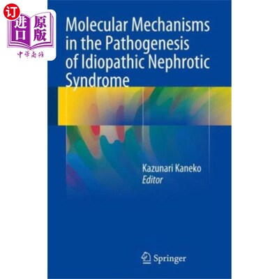 海外直订医药图书Molecular Mechanisms in the Pathogenesis of Idio... 特发性肾病综合征发病的分子机制