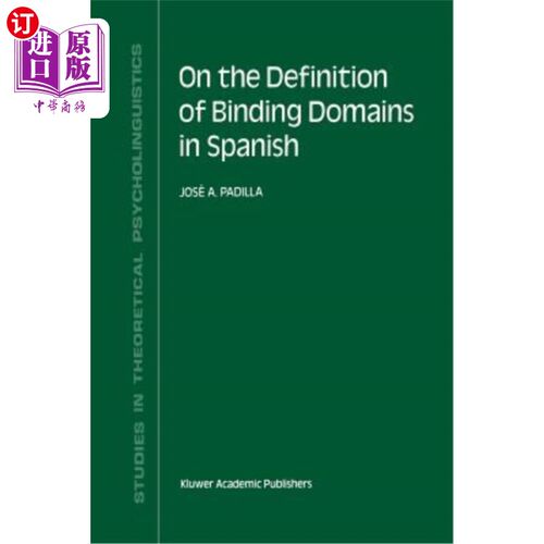 海外直订On the Definition of Binding Domains in Spanish: Evidence from Child Language 西班牙语中结合域的定义:来自儿