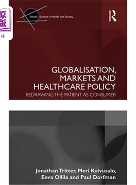 海外直订医药图书Globalisation, Markets and Healthcare Policy: Redrawing the Patient as Consumer 全球化、市场和医疗