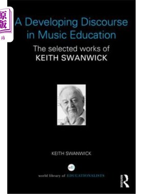 海外直订A Developing Discourse in Music Education: The selected works of Keith Swanwick 音乐教育中的发展话语：基思·